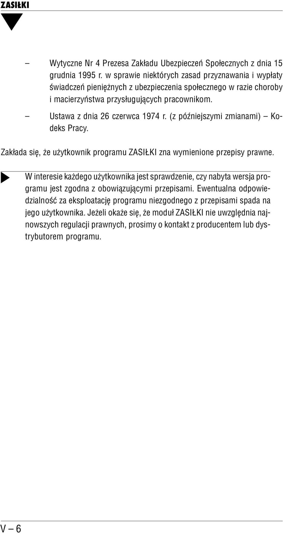 Ustawa z dnia 26 czerwca 1974 r. (z późniejszymi zmianami) Ko deks Pracy. Zakłada się, że użytkownik programu ZASIŁKI zna wymienione przepisy prawne.