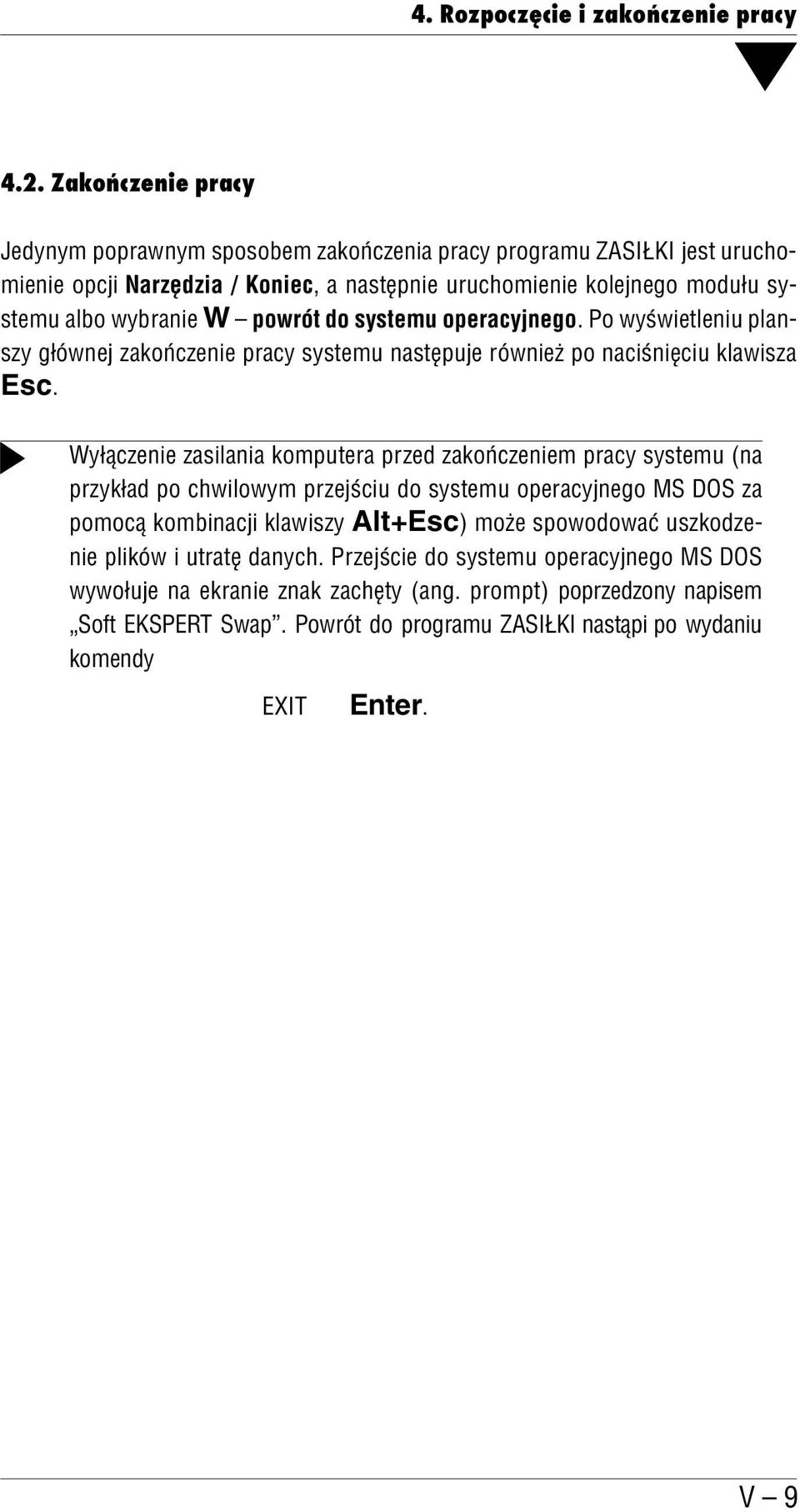 powrót do systemu operacyjnego. Po wyświetleniu plan szy głównej zakończenie pracy systemu następuje również po naciśnięciu klawisza Esc.