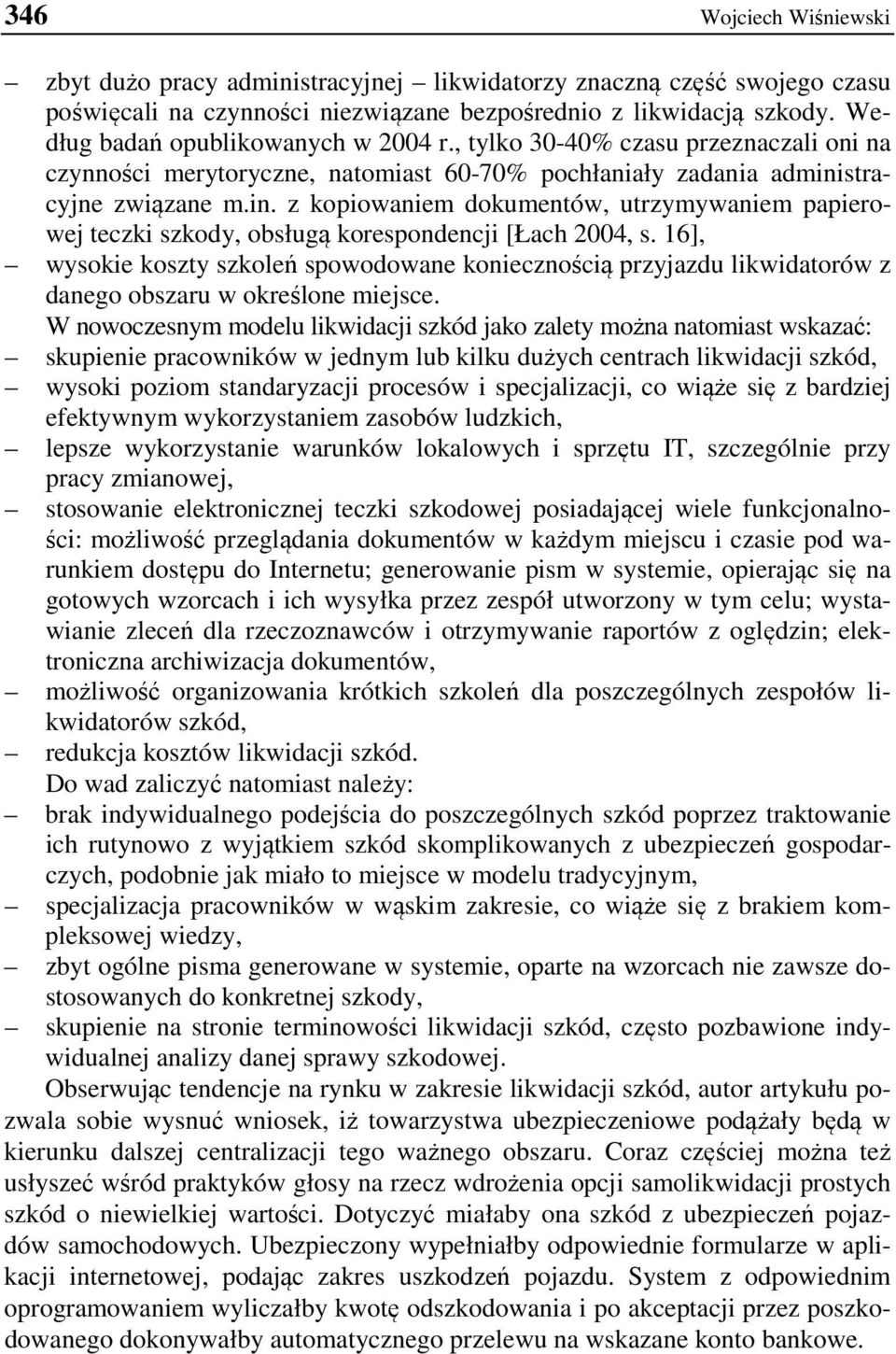 stracyjne związane m.in. z kopiowaniem dokumentów, utrzymywaniem papierowej teczki szkody, obsługą korespondencji [Łach 2004, s.