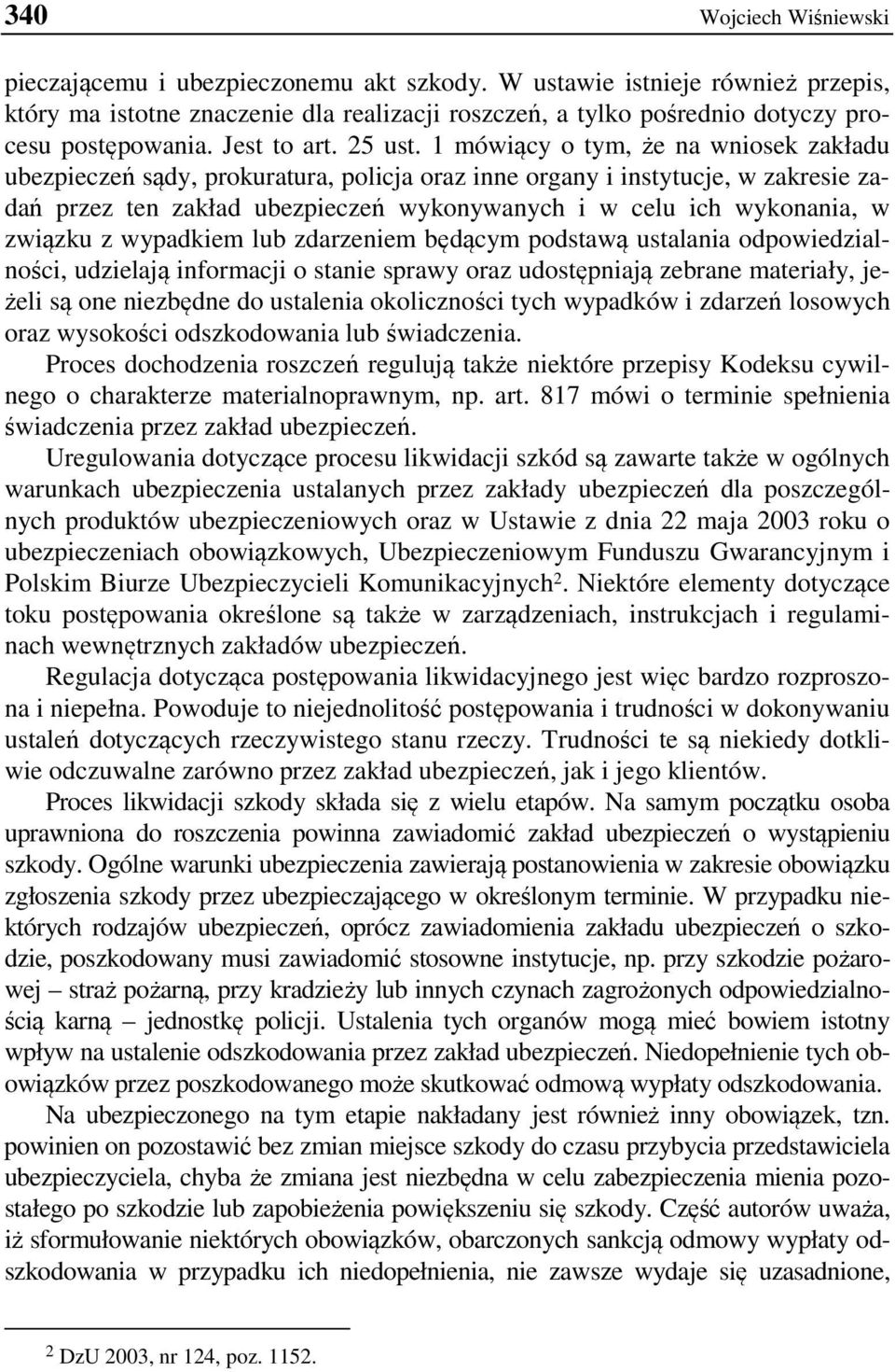 1 mówiący o tym, że na wniosek zakładu ubezpieczeń sądy, prokuratura, policja oraz inne organy i instytucje, w zakresie zadań przez ten zakład ubezpieczeń wykonywanych i w celu ich wykonania, w