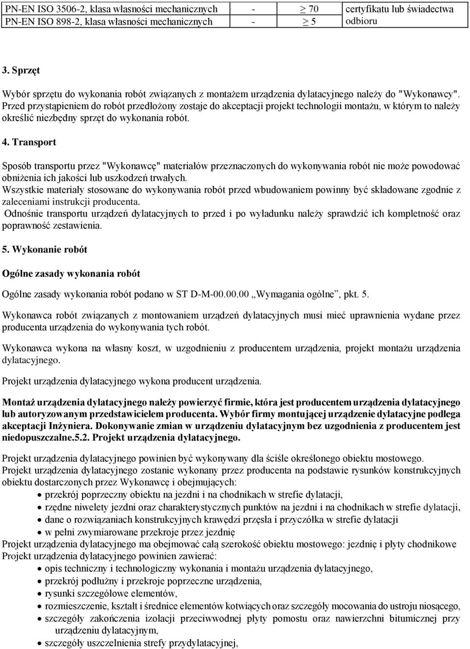 Przed przystąpieniem do robót przedłożony zostaje do akceptacji projekt technologii montażu, w którym to należy określić niezbędny sprzęt do wykonania robót. 4.