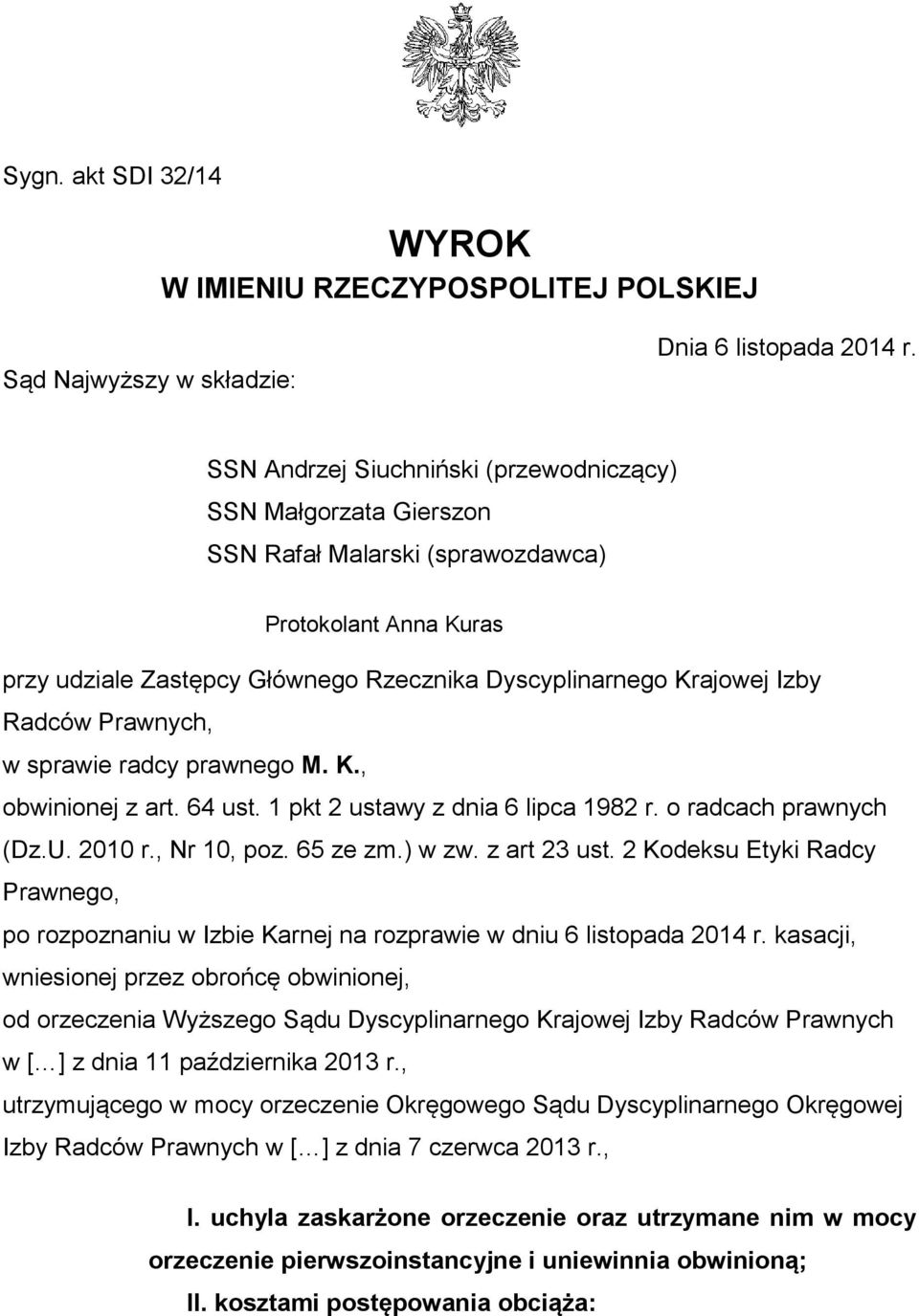 Prawnych, w sprawie radcy prawnego M. K., obwinionej z art. 64 ust. 1 pkt 2 ustawy z dnia 6 lipca 1982 r. o radcach prawnych (Dz.U. 2010 r., Nr 10, poz. 65 ze zm.) w zw. z art 23 ust.