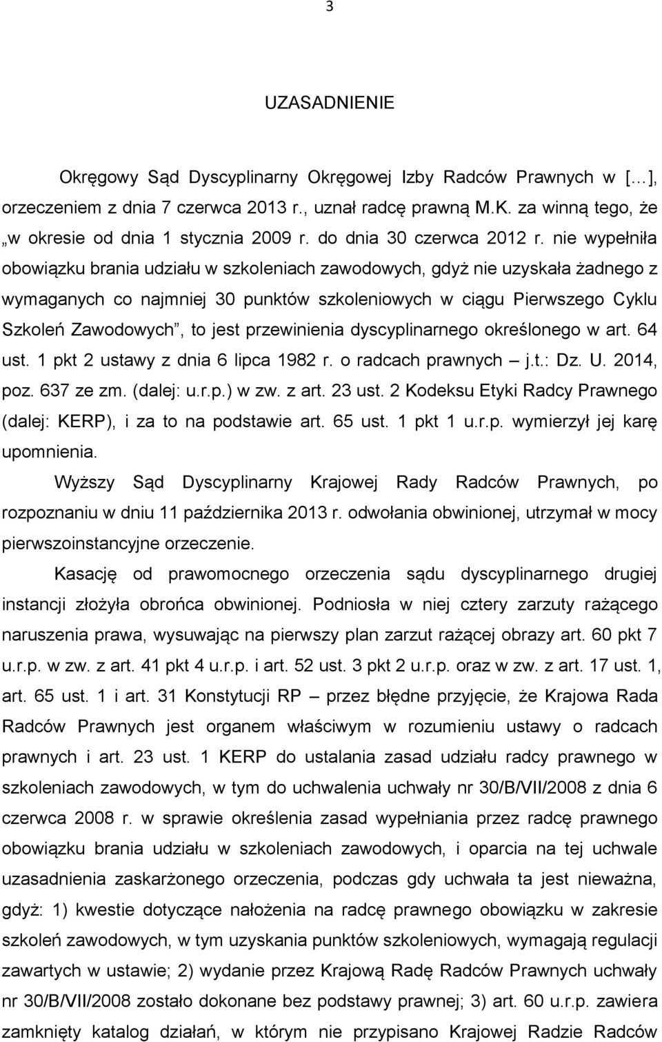 nie wypełniła obowiązku brania udziału w szkoleniach zawodowych, gdyż nie uzyskała żadnego z wymaganych co najmniej 30 punktów szkoleniowych w ciągu Pierwszego Cyklu Szkoleń Zawodowych, to jest