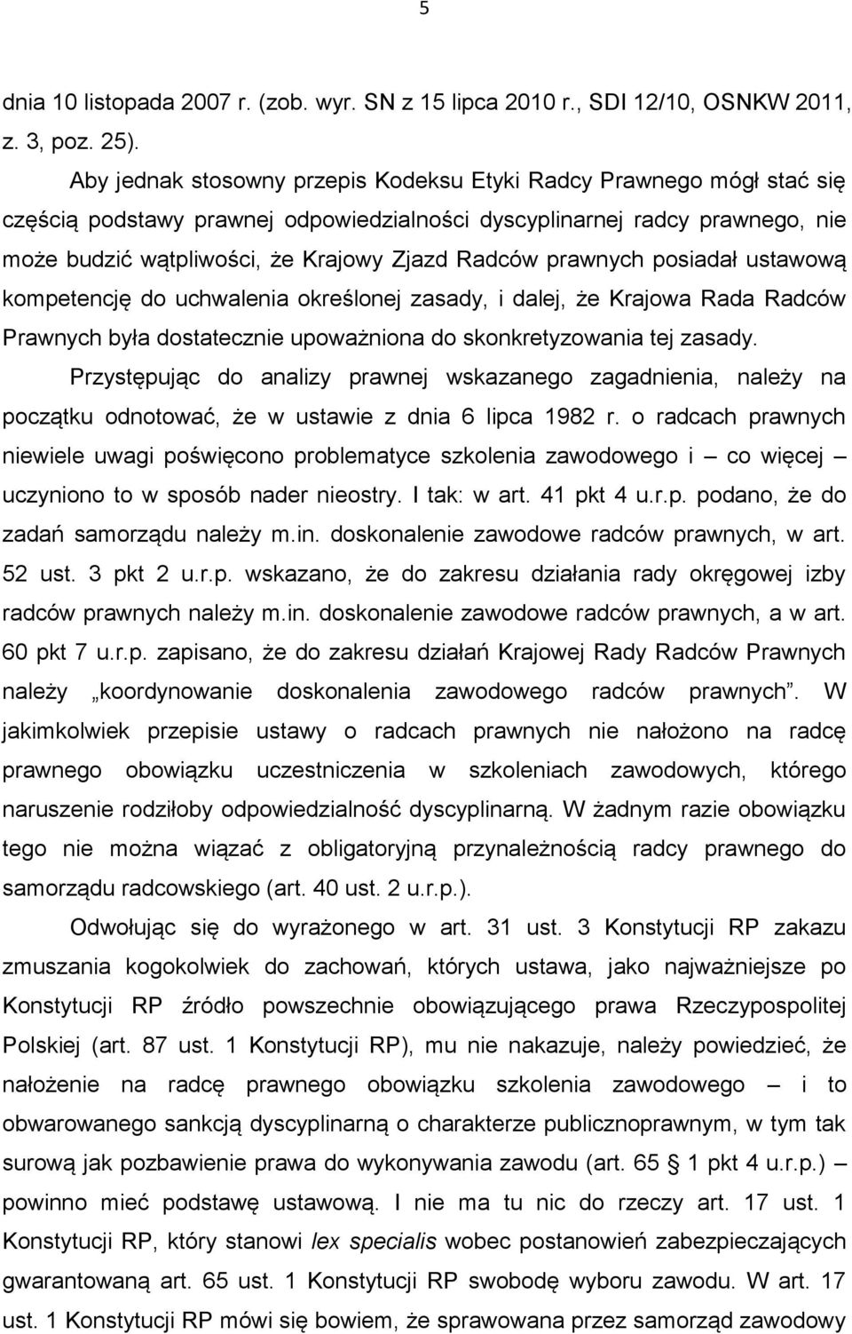 prawnych posiadał ustawową kompetencję do uchwalenia określonej zasady, i dalej, że Krajowa Rada Radców Prawnych była dostatecznie upoważniona do skonkretyzowania tej zasady.