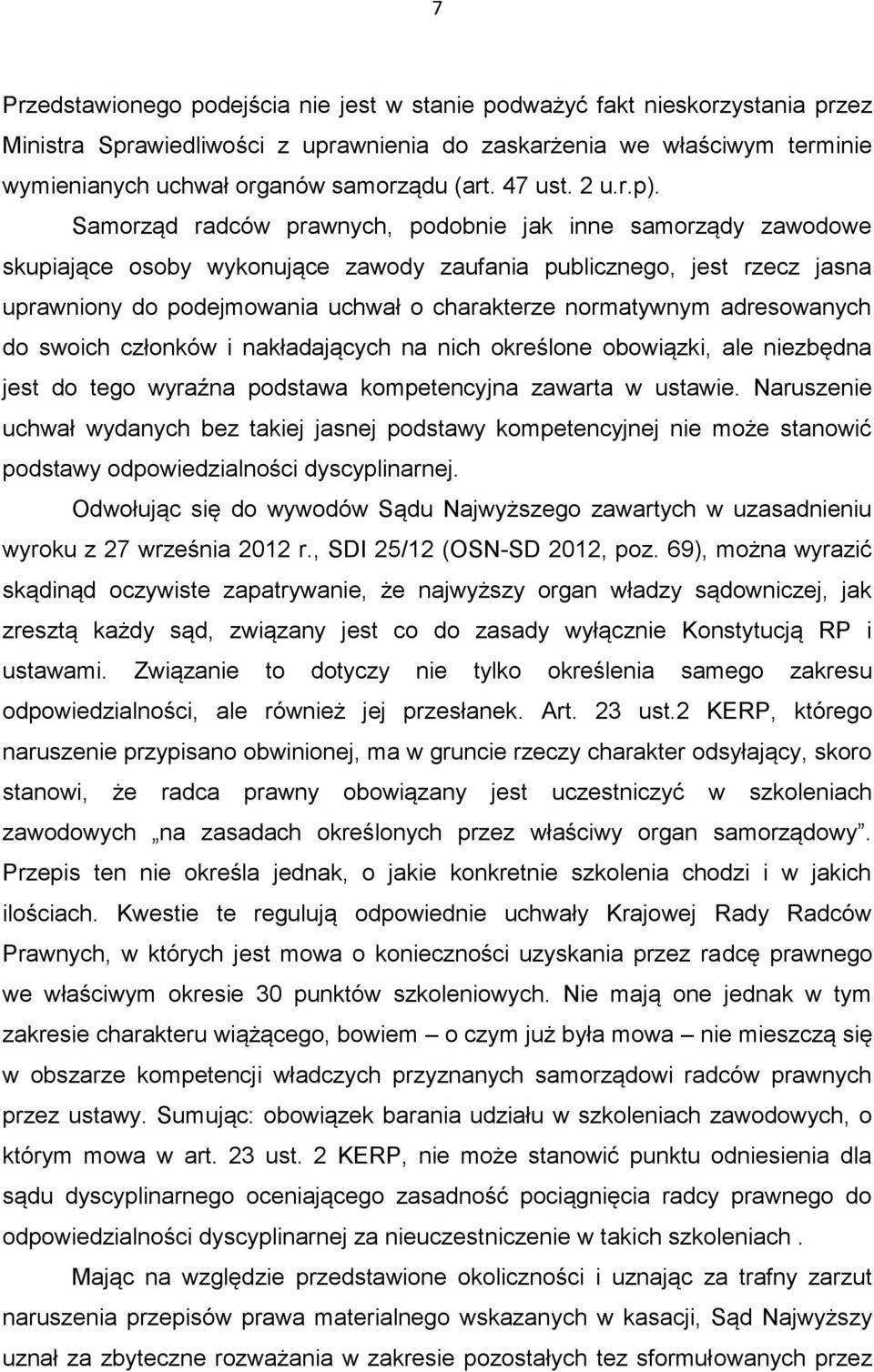 Samorząd radców prawnych, podobnie jak inne samorządy zawodowe skupiające osoby wykonujące zawody zaufania publicznego, jest rzecz jasna uprawniony do podejmowania uchwał o charakterze normatywnym