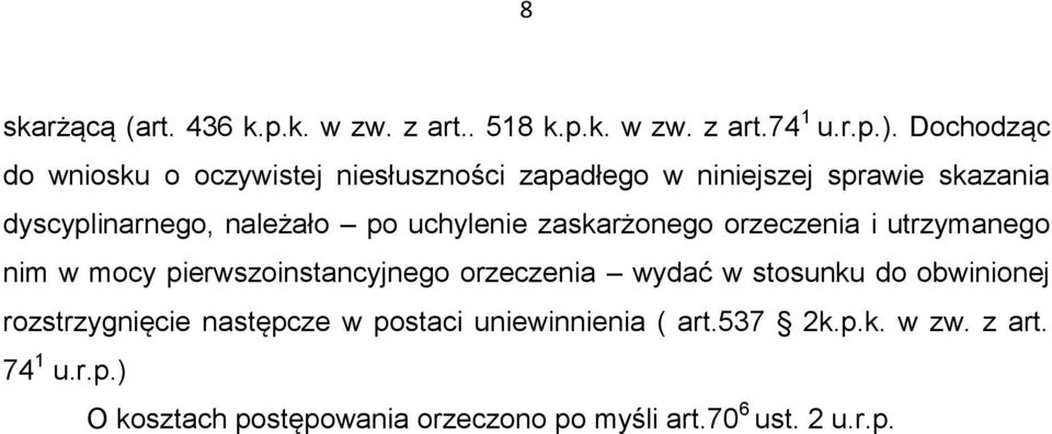 uchylenie zaskarżonego orzeczenia i utrzymanego nim w mocy pierwszoinstancyjnego orzeczenia wydać w stosunku do