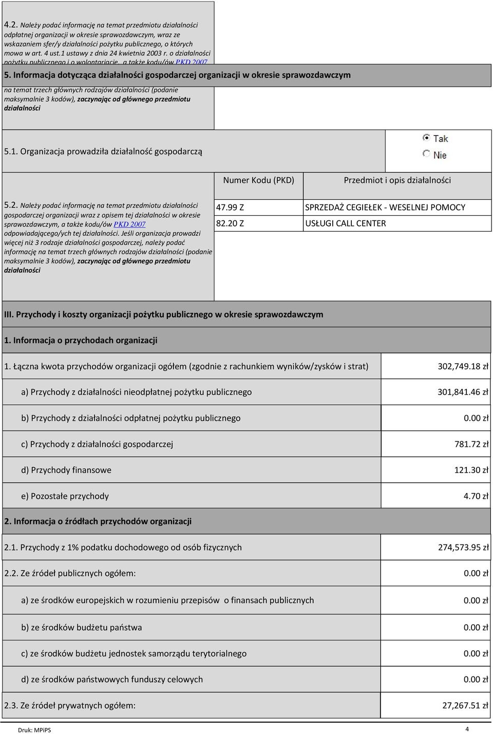 Informacja dotycząca działalności gospodarczej organizacji w okresie sprawozdawczym więcej niż 3 rodzaje działalności odpłatnej, należy podać informację na temat trzech głównych rodzajów działalności