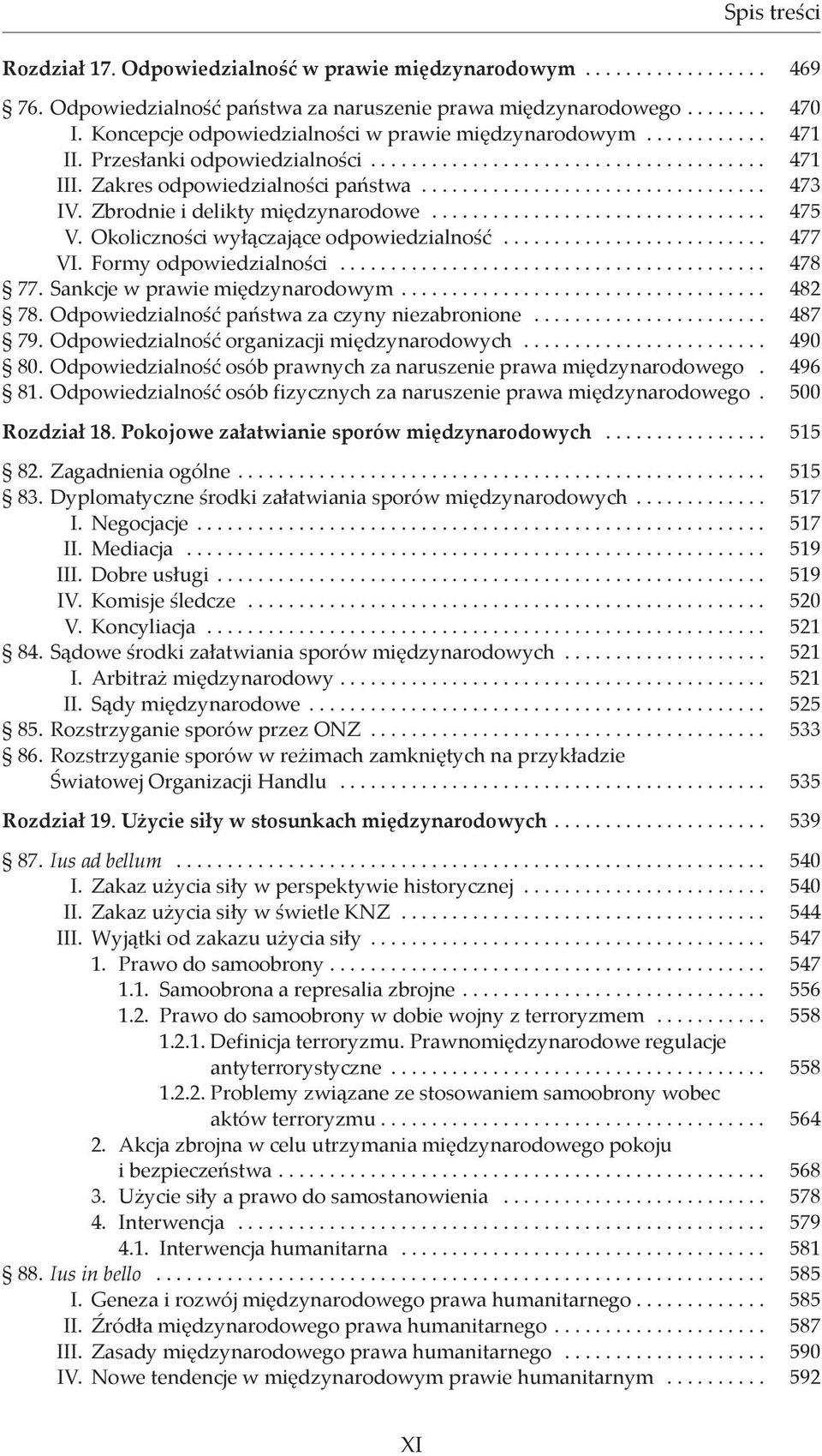 Okoliczności wyłączające odpowiedzialność... 477 VI. Formy odpowiedzialności... 478 77. Sankcje w prawie międzynarodowym... 482 78. Odpowiedzialność państwa za czyny niezabronione... 487 79.