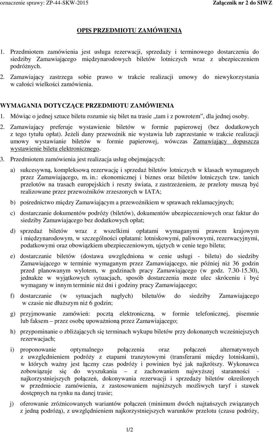 Zamawiający zastrzega sobie prawo w trakcie realizacji umowy do niewykorzystania w całości wielkości zamówienia. WYMAGANIA DOTYCZĄCE PRZEDMIOTU ZAMÓWIENIA 1.