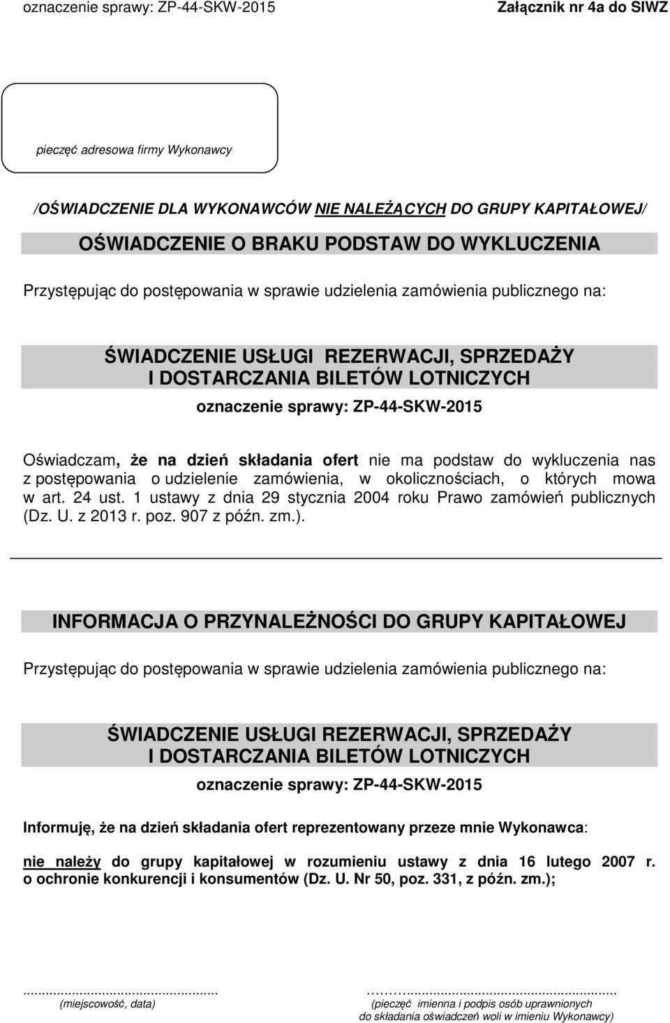 ma podstaw do wykluczenia nas z postępowania o udzielenie zamówienia, w okolicznościach, o których mowa w art. 24 ust. 1 ustawy z dnia 29 stycznia 2004 roku Prawo zamówień publicznych (Dz. U.