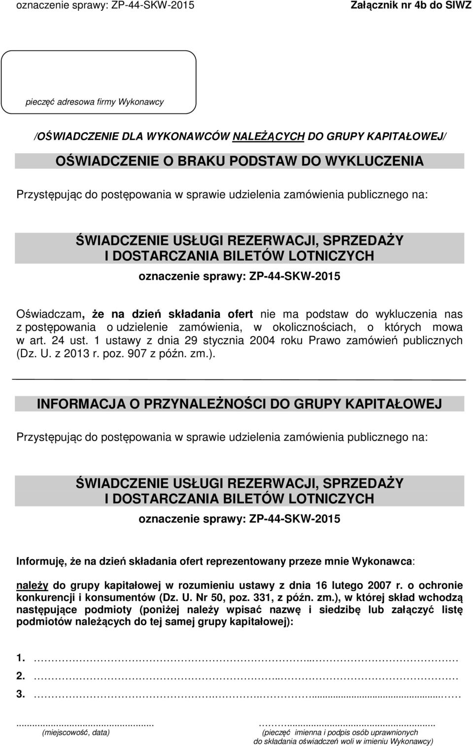 ma podstaw do wykluczenia nas z postępowania o udzielenie zamówienia, w okolicznościach, o których mowa w art. 24 ust. 1 ustawy z dnia 29 stycznia 2004 roku Prawo zamówień publicznych (Dz. U.