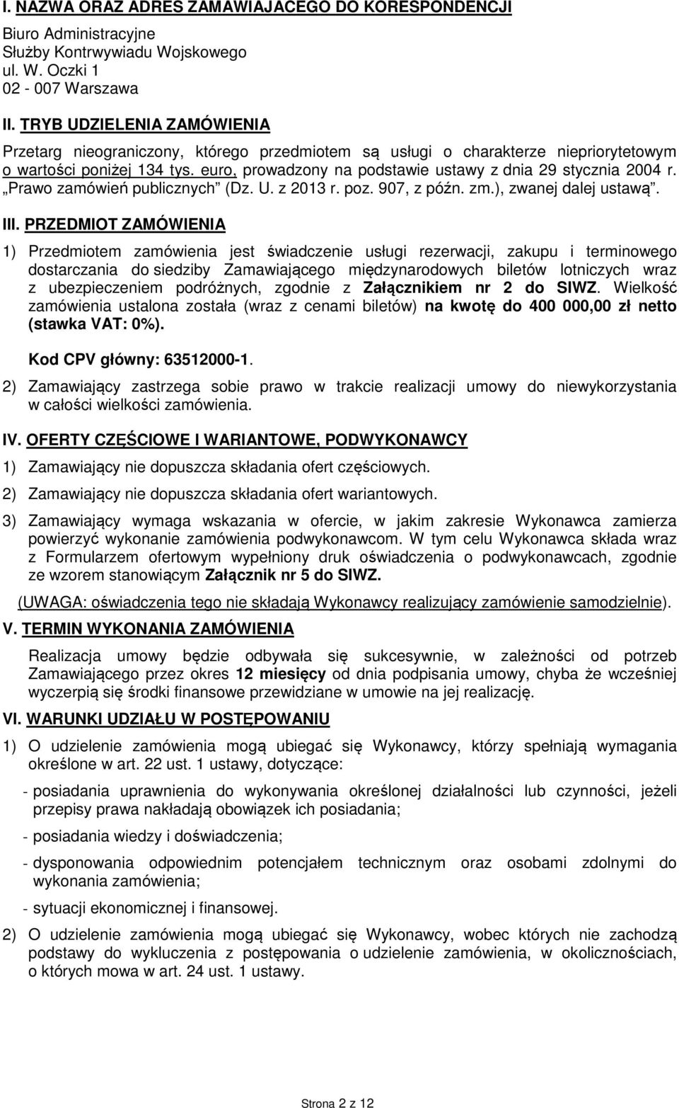 euro, prowadzony na podstawie ustawy z dnia 29 stycznia 2004 r. Prawo zamówień publicznych (Dz. U. z 2013 r. poz. 907, z późn. zm.), zwanej dalej ustawą. III.