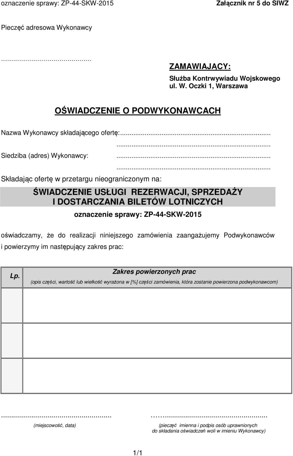 .. ŚWIADCZENIE USŁUGI REZERWACJI, SPRZEDAŻY I DOSTARCZANIA BILETÓW LOTNICZYCH oznaczenie sprawy: ZP-44-SKW-2015 oświadczamy, że do realizacji niniejszego zamówienia zaangażujemy Podwykonawców