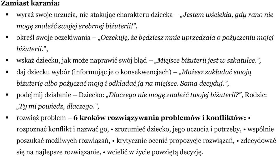 , daj dziecku wybór (informując je o konsekwencjach) Możesz zakładać swoją biżuterię albo pożyczać moją i odkładać ją na miejsce. Sama decyduj.