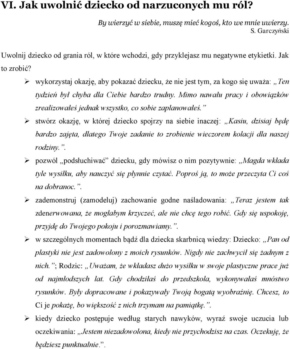 wykorzystaj okazję, aby pokazać dziecku, że nie jest tym, za kogo się uważa: Ten tydzień był chyba dla Ciebie bardzo trudny.