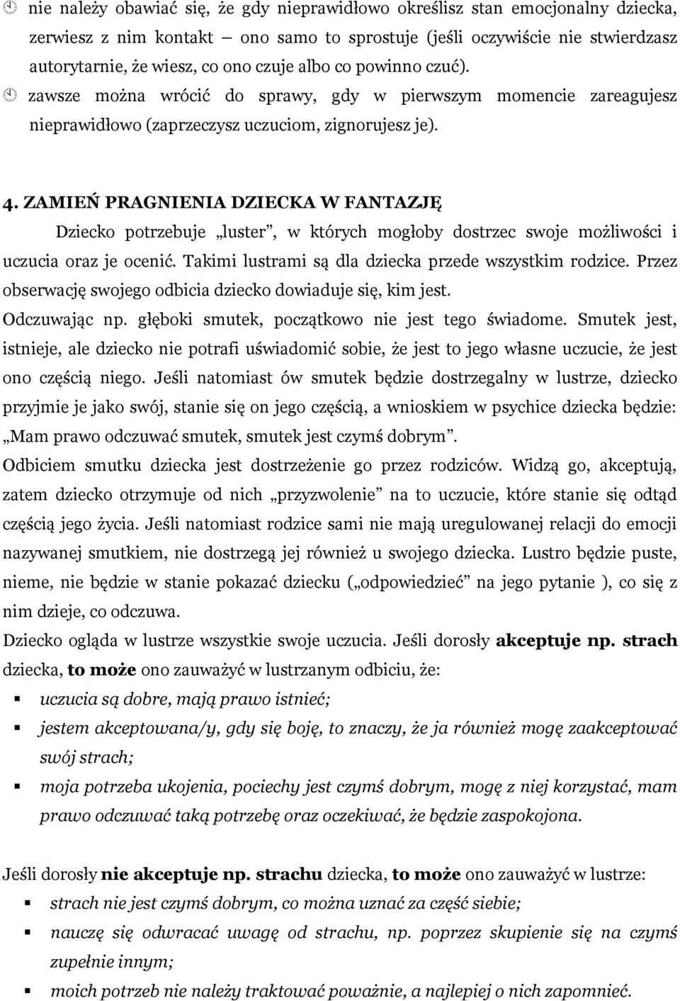 ZAMIEŃ PRAGNIENIA DZIECKA W FANTAZJĘ Dziecko potrzebuje luster, w których mogłoby dostrzec swoje możliwości i uczucia oraz je ocenić. Takimi lustrami są dla dziecka przede wszystkim rodzice.