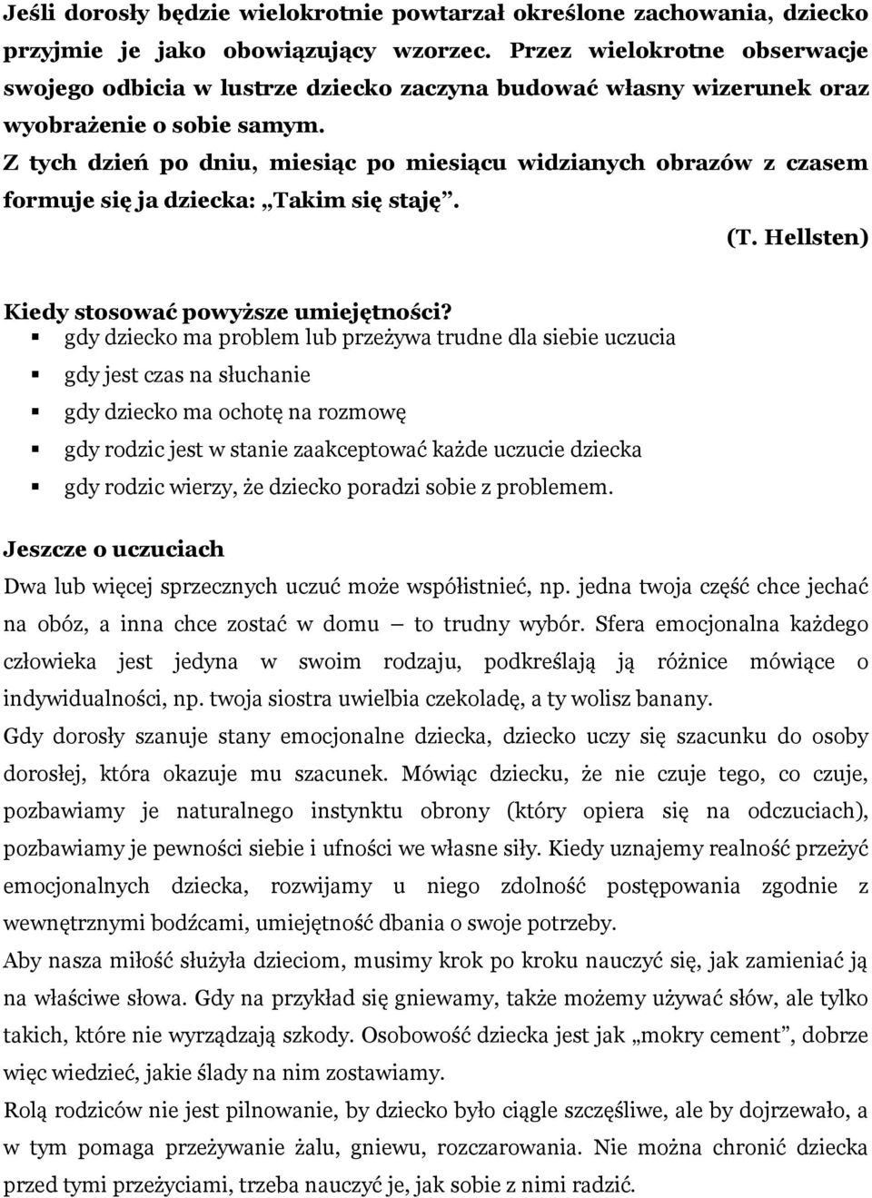 Z tych dzień po dniu, miesiąc po miesiącu widzianych obrazów z czasem formuje się ja dziecka: Takim się staję. (T. Hellsten) Kiedy stosować powyższe umiejętności?