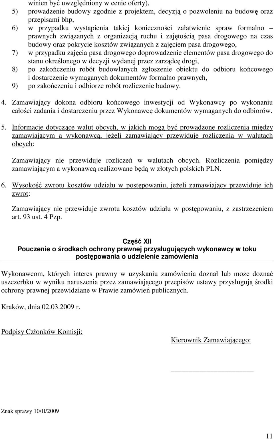 doprowadzenie elementów pasa drogowego do stanu określonego w decyzji wydanej przez zarządcę drogi, 8) po zakończeniu robót budowlanych zgłoszenie obiektu do odbioru końcowego i dostarczenie