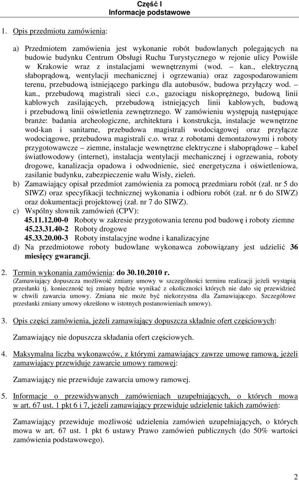 , elektryczną słaboprądową, wentylacji mechanicznej i ogrzewania) oraz zagospodarowaniem terenu, przebudową istniejącego parkingu dla autobusów, budowa przyłączy wod. kan.