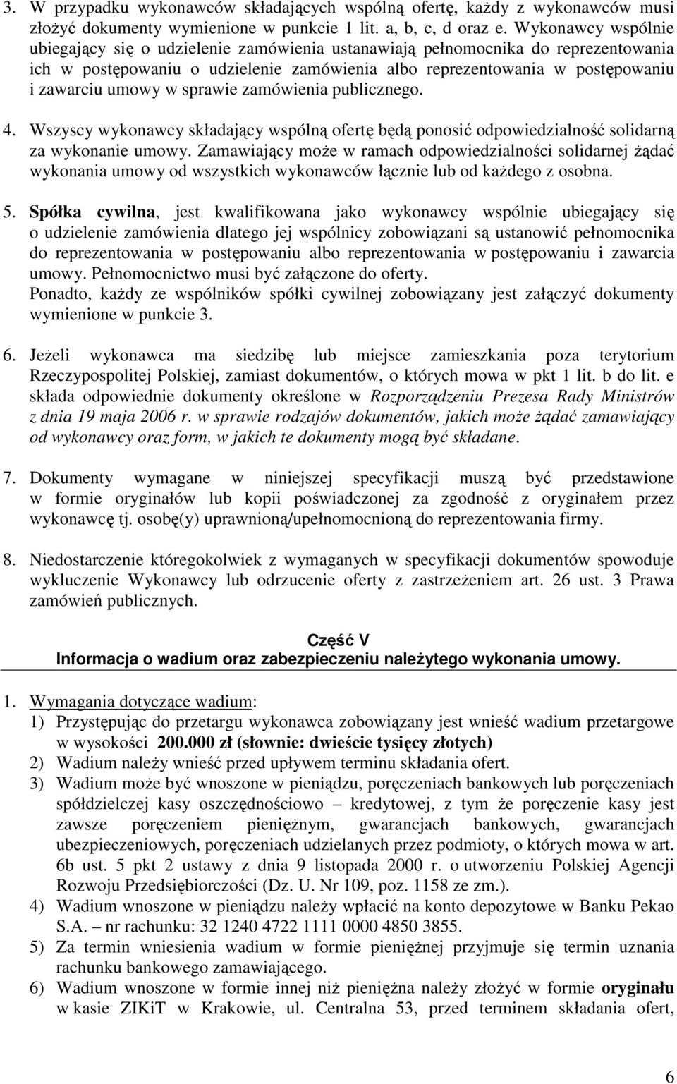 sprawie zamówienia publicznego. 4. Wszyscy wykonawcy składający wspólną ofertę będą ponosić odpowiedzialność solidarną za wykonanie umowy.