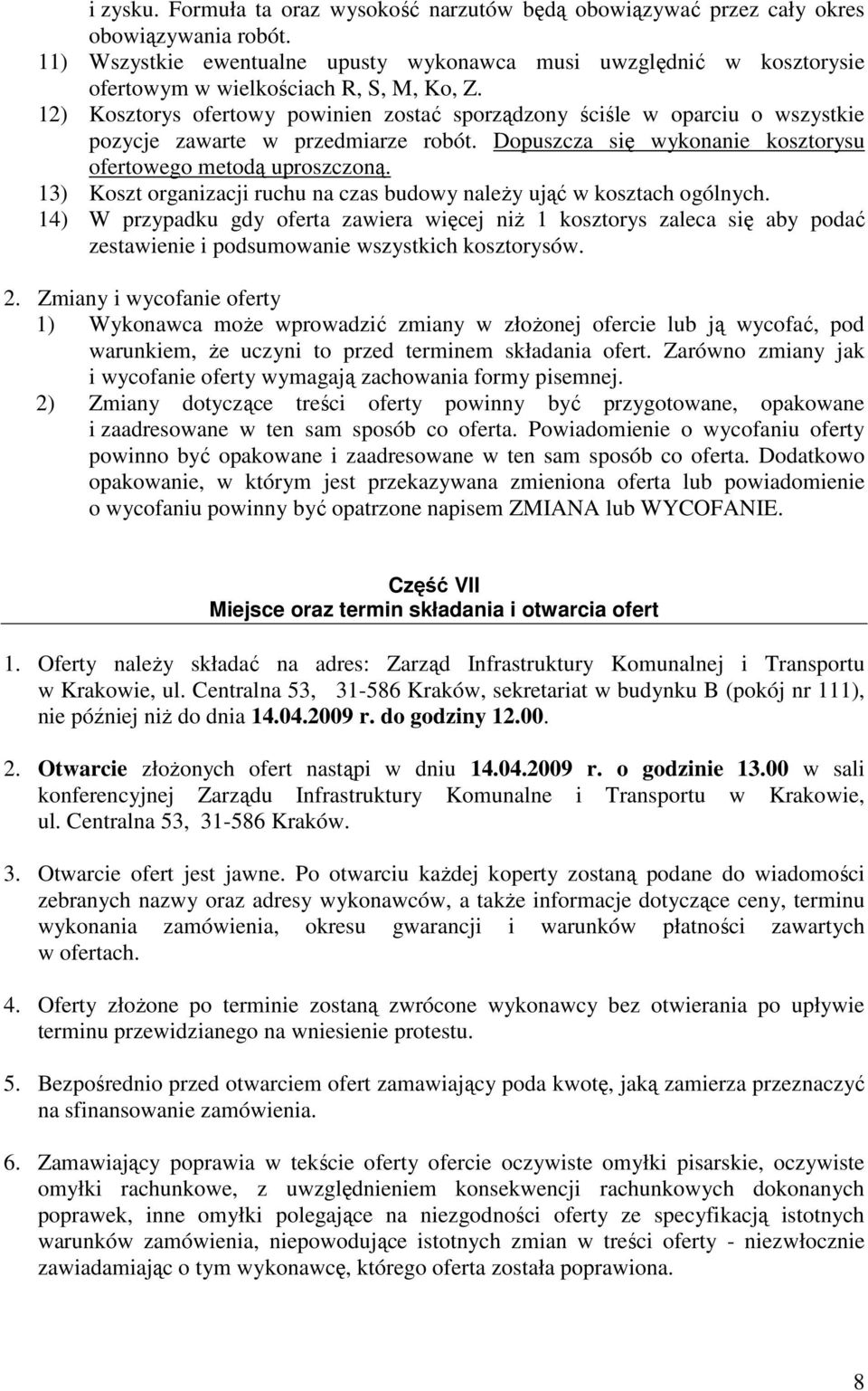 12) Kosztorys ofertowy powinien zostać sporządzony ściśle w oparciu o wszystkie pozycje zawarte w przedmiarze robót. Dopuszcza się wykonanie kosztorysu ofertowego metodą uproszczoną.