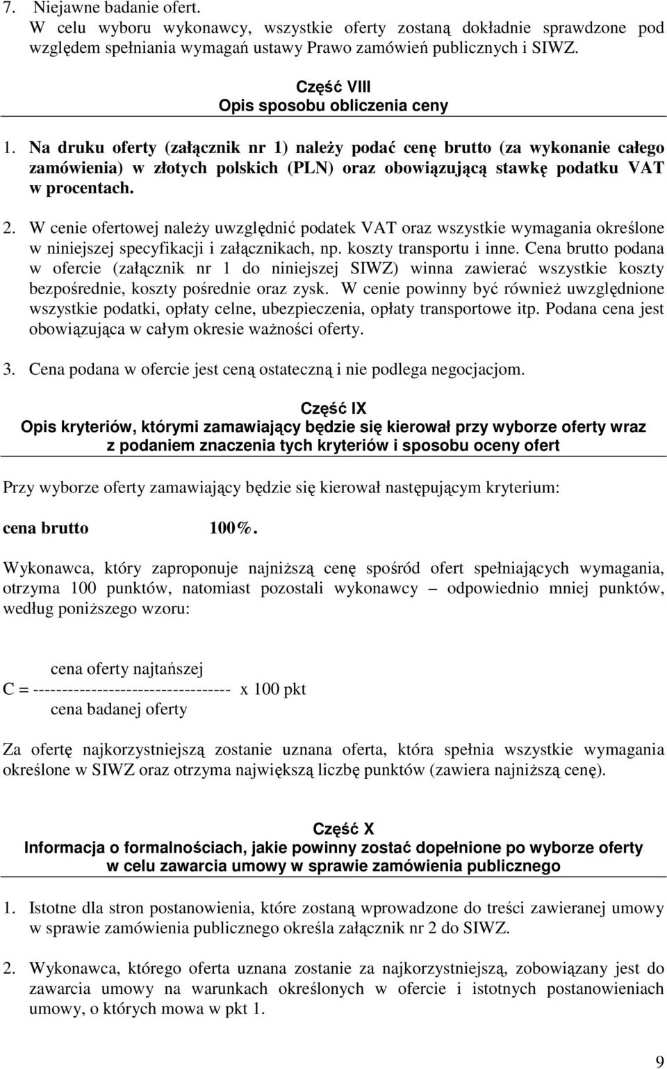 Na druku oferty (załącznik nr 1) naleŝy podać cenę brutto (za wykonanie całego zamówienia) w złotych polskich (PLN) oraz obowiązującą stawkę podatku VAT w procentach. 2.