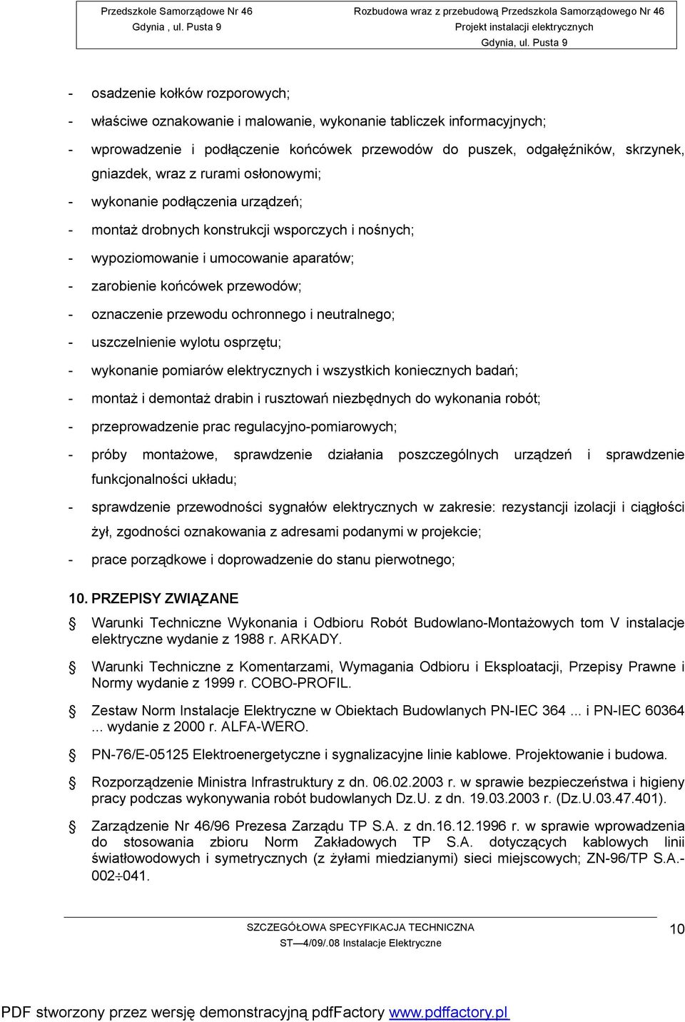 przewodu ochronnego i neutralnego; - uszczelnienie wylotu osprzętu; - wykonanie pomiarów elektrycznych i wszystkich koniecznych badań; - montaż i demontaż drabin i rusztowań niezbędnych do wykonania