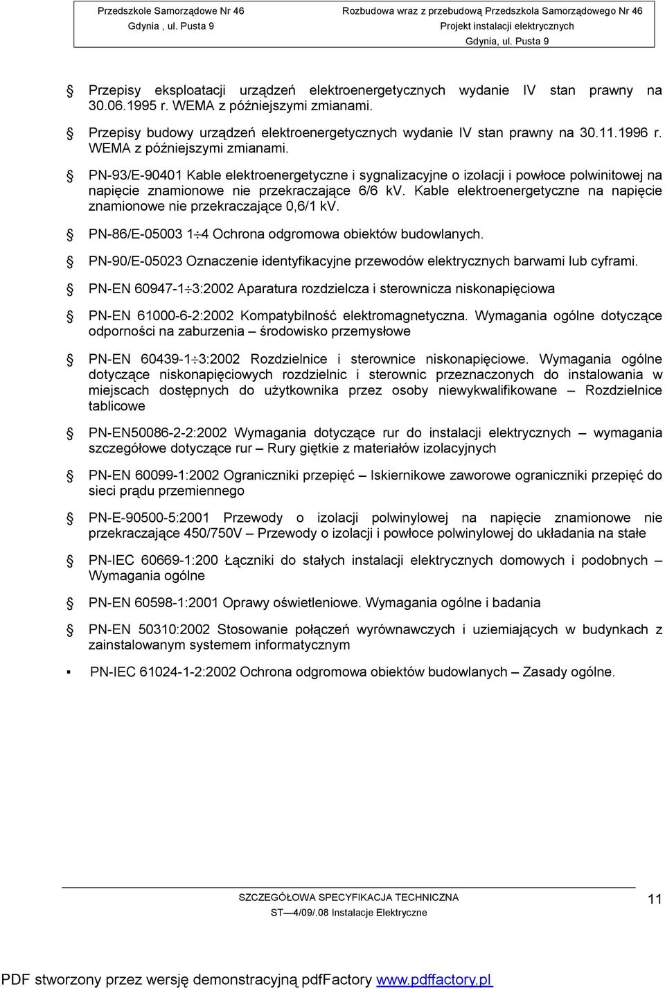 Kable elektroenergetyczne na napięcie znamionowe nie przekraczające 0,6/1 kv. PN-86/E-05003 1 4 Ochrona odgromowa obiektów budowlanych.