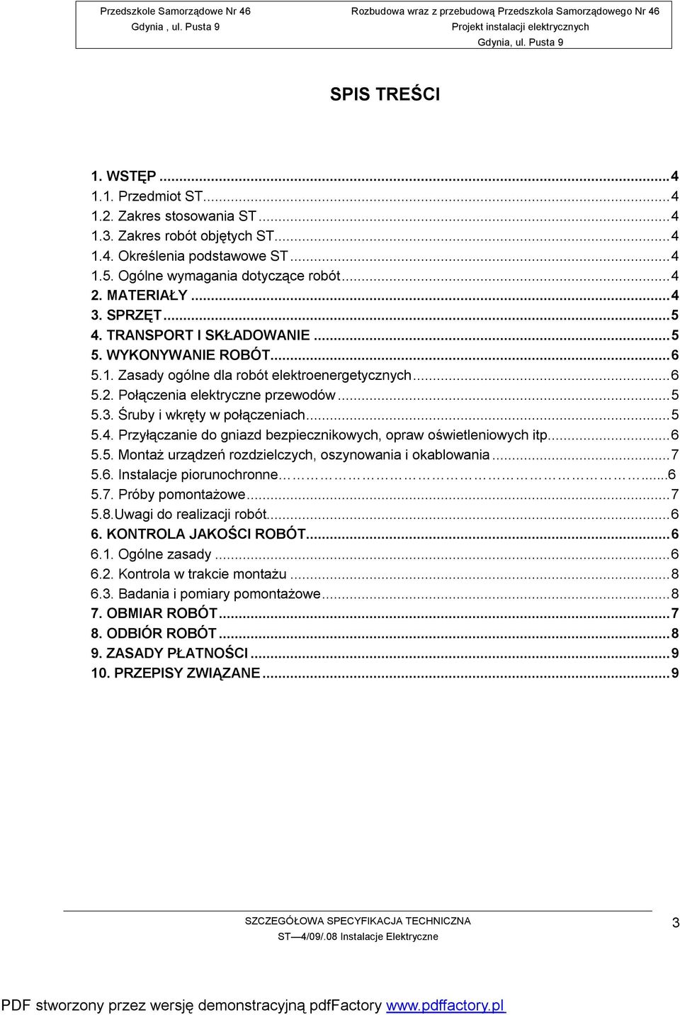 ..5 5.4. Przyłączanie do gniazd bezpiecznikowych, opraw oświetleniowych itp...6 5.5. Montaż urządzeń rozdzielczych, oszynowania i okablowania...7 5.6. Instalacje piorunochronne...6 5.7. Próby pomontażowe.