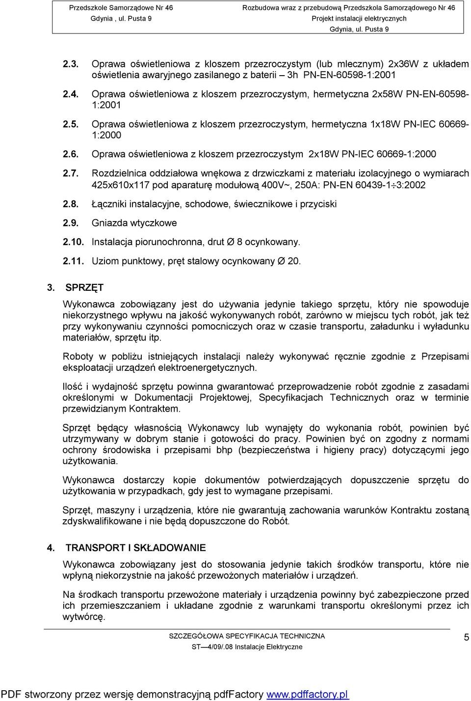 7. Rozdzielnica oddziałowa wnękowa z drzwiczkami z materiału izolacyjnego o wymiarach 425x610x117 pod aparaturę modułową 400V~, 250A: PN-EN 60439-1 3:2002 2.8.