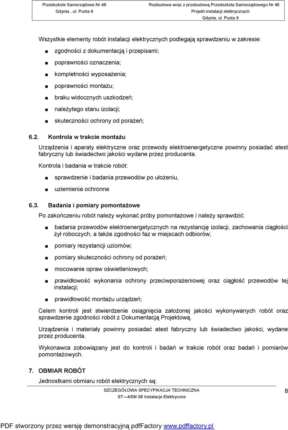 Kontrola w trakcie montażu Urządzenia i aparaty elektryczne oraz przewody elektroenergetyczne powinny posiadać atest fabryczny lub świadectwo jakości wydane przez producenta.