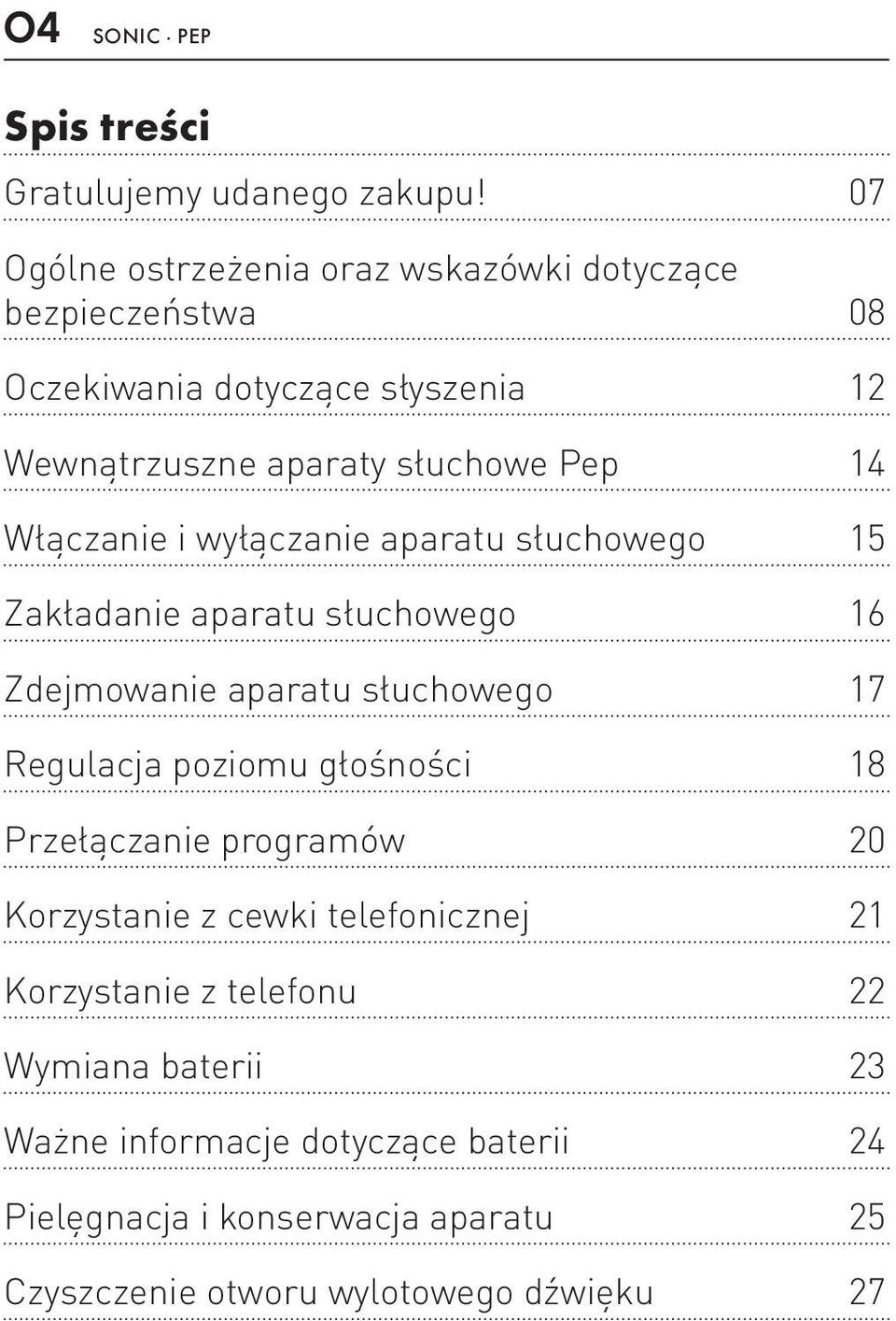 Włączanie i wyłączanie aparatu słuchowego 15 Zakładanie aparatu słuchowego 16 Zdejmowanie aparatu słuchowego 17 Regulacja poziomu głośności