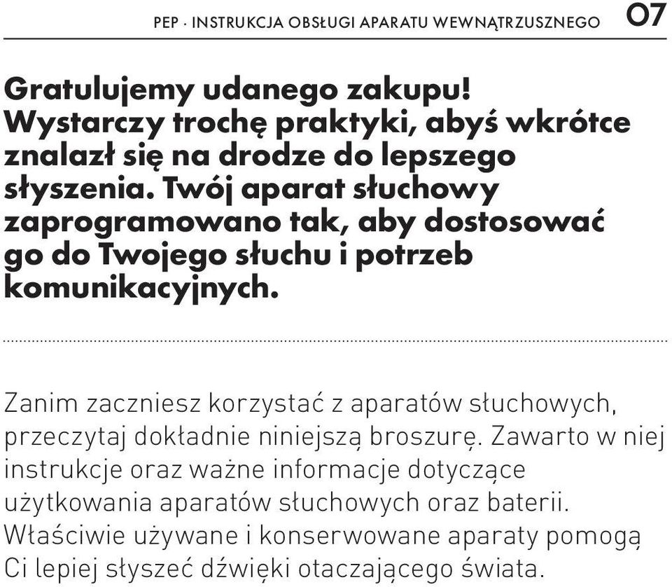 Twój aparat słuchowy zaprogramowano tak, aby dostosować go do Twojego słuchu i potrzeb komunikacyjnych.