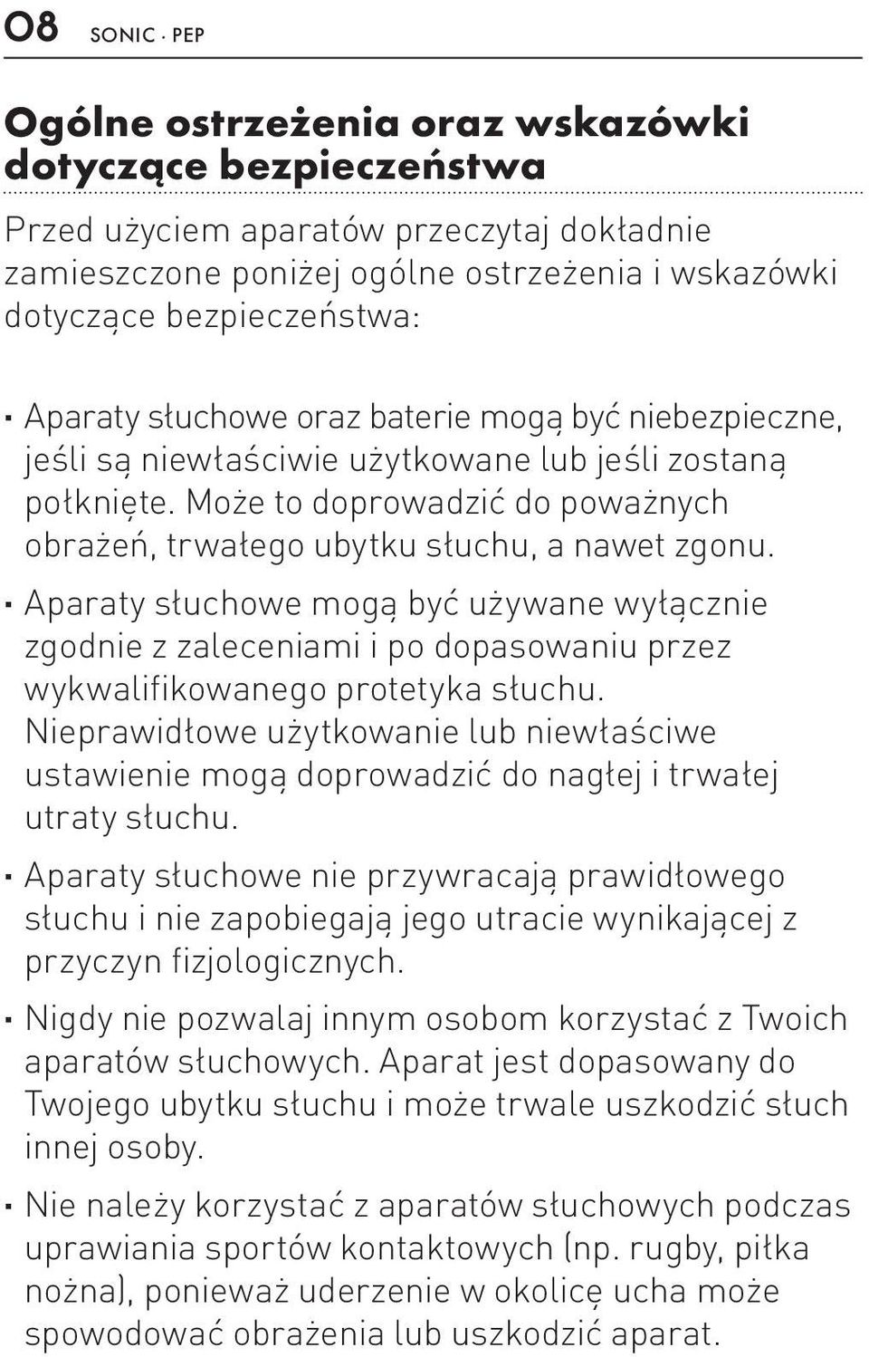 Aparaty słuchowe mogą być używane wyłącznie zgodnie z zaleceniami i po dopasowaniu przez wykwalifikowanego protetyka słuchu.