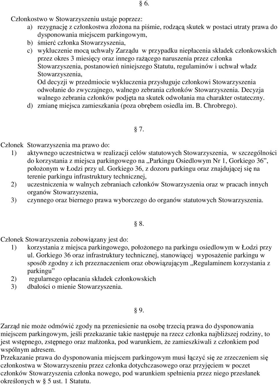 niniejszego Statutu, regulaminów i uchwał władz Stowarzyszenia, Od decyzji w przedmiocie wykluczenia przysługuje członkowi Stowarzyszenia odwołanie do zwyczajnego, walnego zebrania członków