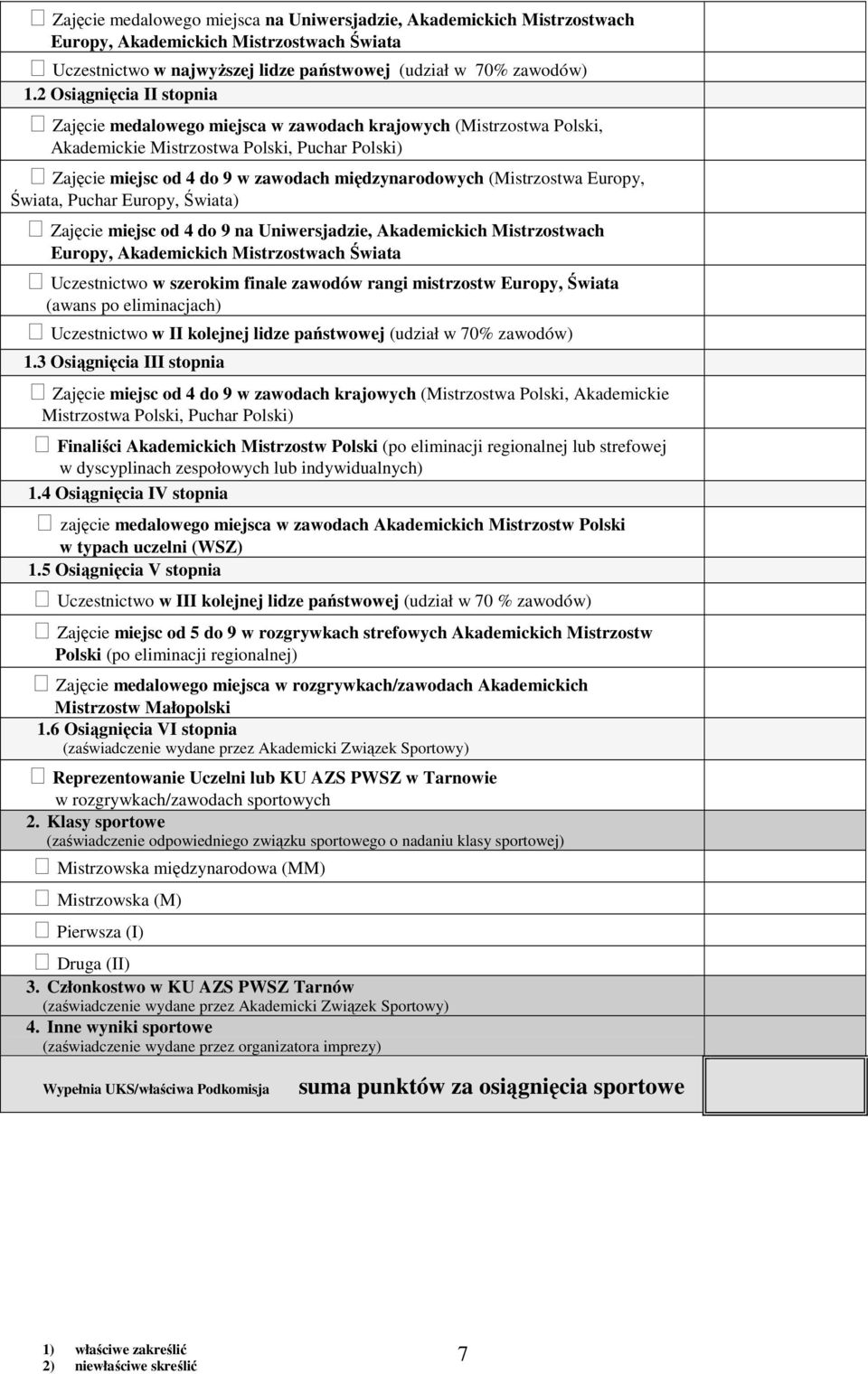 (Mistrzostwa Europy, Świata, Puchar Europy, Świata) Zajęcie miejsc od 4 do 9 na Uniwersjadzie, Akademickich Mistrzostwach Europy, Akademickich Mistrzostwach Świata Uczestnictwo w szerokim finale