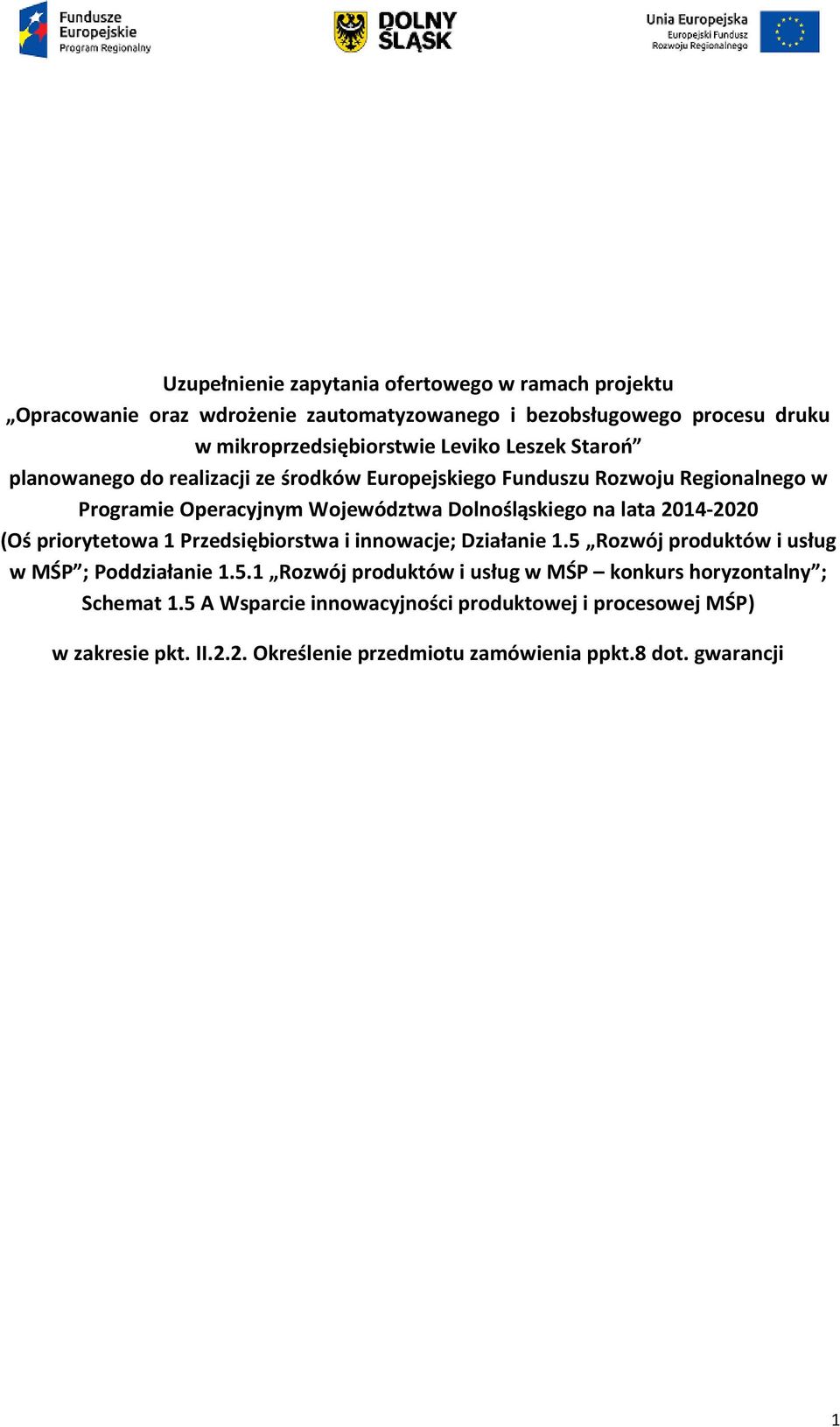 2014-2020 (Oś priorytetowa 1 Przedsiębiorstwa i innowacje; Działanie 1.5 Rozwój produktów i usług w MŚP ; Poddziałanie 1.5.1 Rozwój produktów i usług w MŚP konkurs horyzontalny ; Schemat 1.