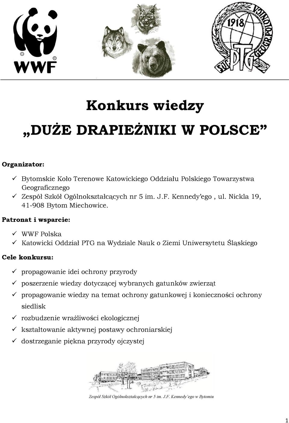 Patronat i wsparcie: WWF Polska Katowicki Oddział PTG na Wydziale Nauk o Ziemi Uniwersytetu Śląskiego Cele konkursu: propagowanie idei ochrony przyrody poszerzenie wiedzy