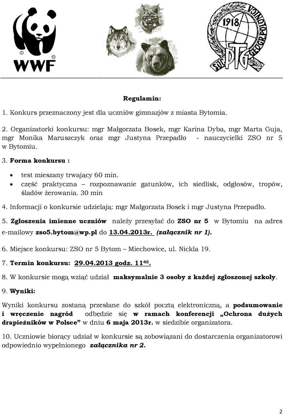 Forma konkursu : test mieszany trwający 60 min. część praktyczna rozpoznawanie gatunków, ich siedlisk, odgłosów, tropów, śladów żerowania. 30 min 4.