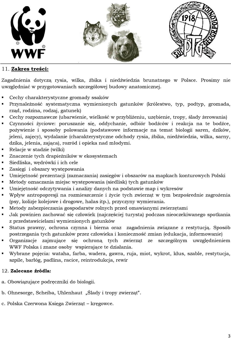 przybliżeniu, uzębienie, tropy, ślady żerowania) Czynności życiowe: poruszanie się, oddychanie, odbiór bodźców i reakcja na te bodźce, pożywienie i sposoby polowania (podstawowe informacje na temat