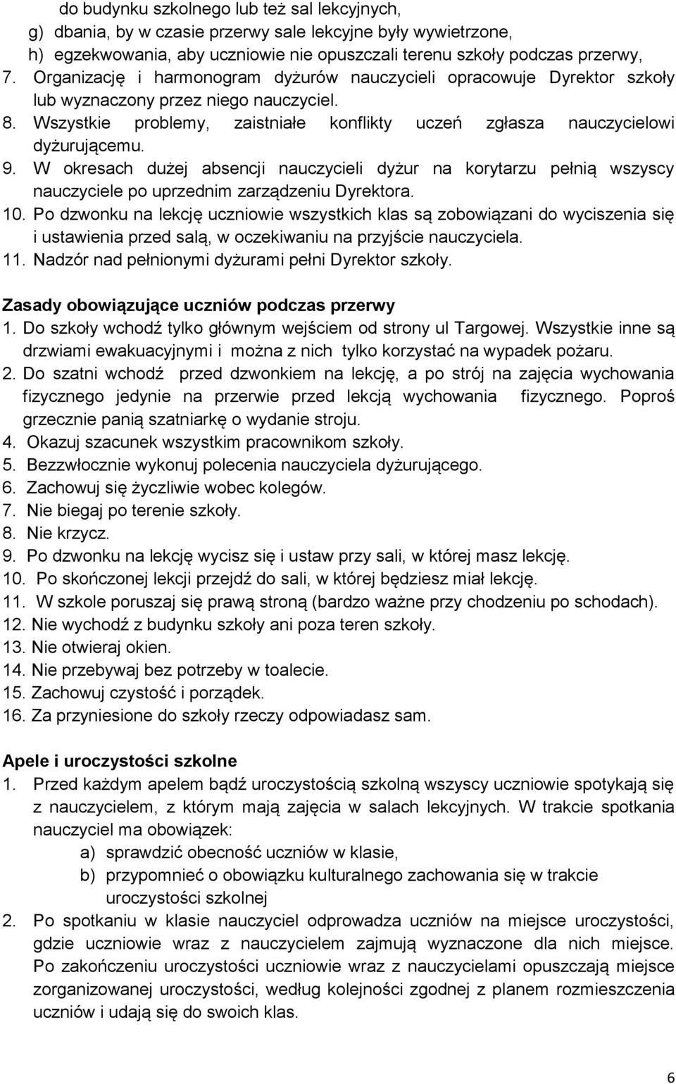 W okresach dużej absencji nauczycieli dyżur na korytarzu pełnią wszyscy nauczyciele po uprzednim zarządzeniu Dyrektora. 10.