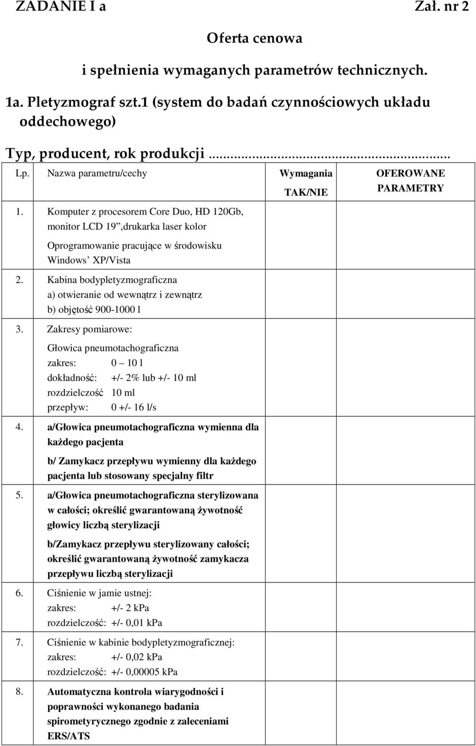 Kabina bodypletyzmograficzna a) otwieranie od wewnątrz i zewnątrz b) objętość 900-1000 l 3.