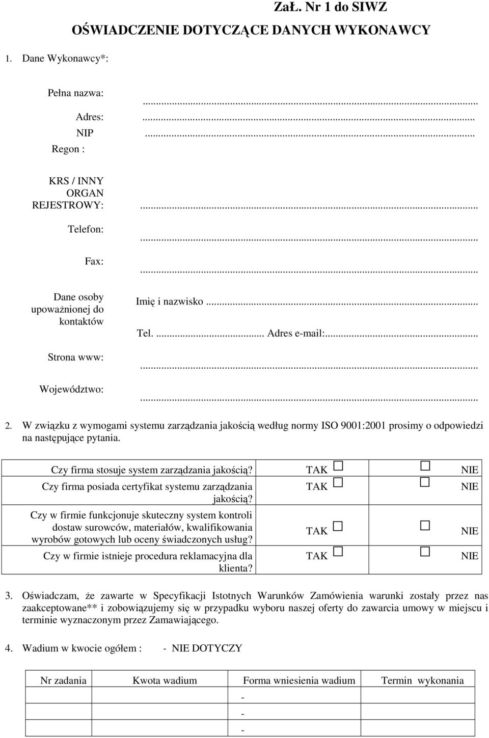 W związku z wymogami systemu zarządzania jakością według normy ISO 9001:2001 prosimy o odpowiedzi na następujące pytania. Czy firma stosuje system zarządzania jakością?