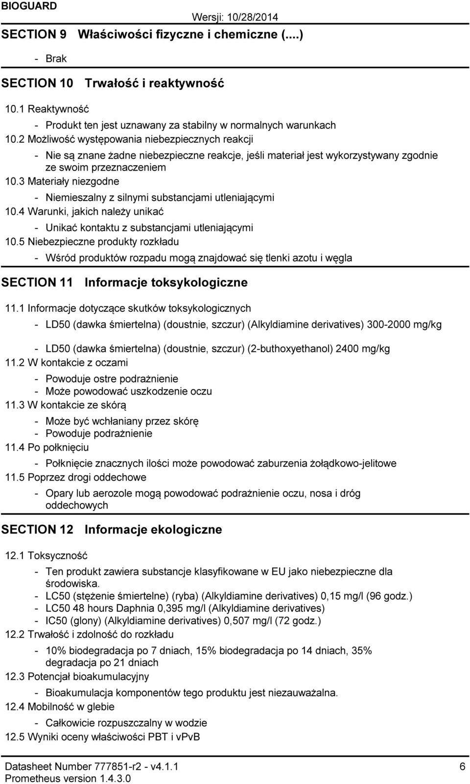 3 Materiały niezgodne Niemieszalny z silnymi substancjami utleniającymi 10.4 Warunki, jakich należy unikać Unikać kontaktu z substancjami utleniającymi 10.