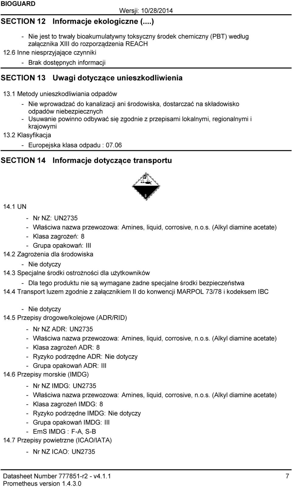 1 Metody unieszkodliwiania odpadów Nie wprowadzać do kanalizacji ani środowiska, dostarczać na składowisko odpadów niebezpiecznych Usuwanie powinno odbywać się zgodnie z przepisami lokalnymi,