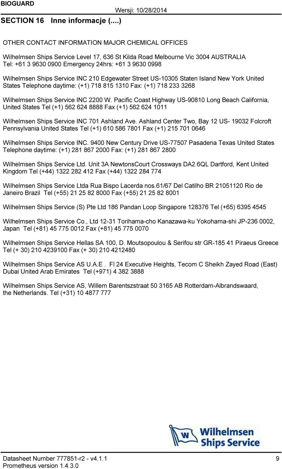 Ships Service INC 210 Edgewater Street US10305 Staten Island New York United States Telephone daytime: (+1) 718 815 1310 Fax: (+1) 718 233 3268 Wilhelmsen Ships Service INC 2200 W.