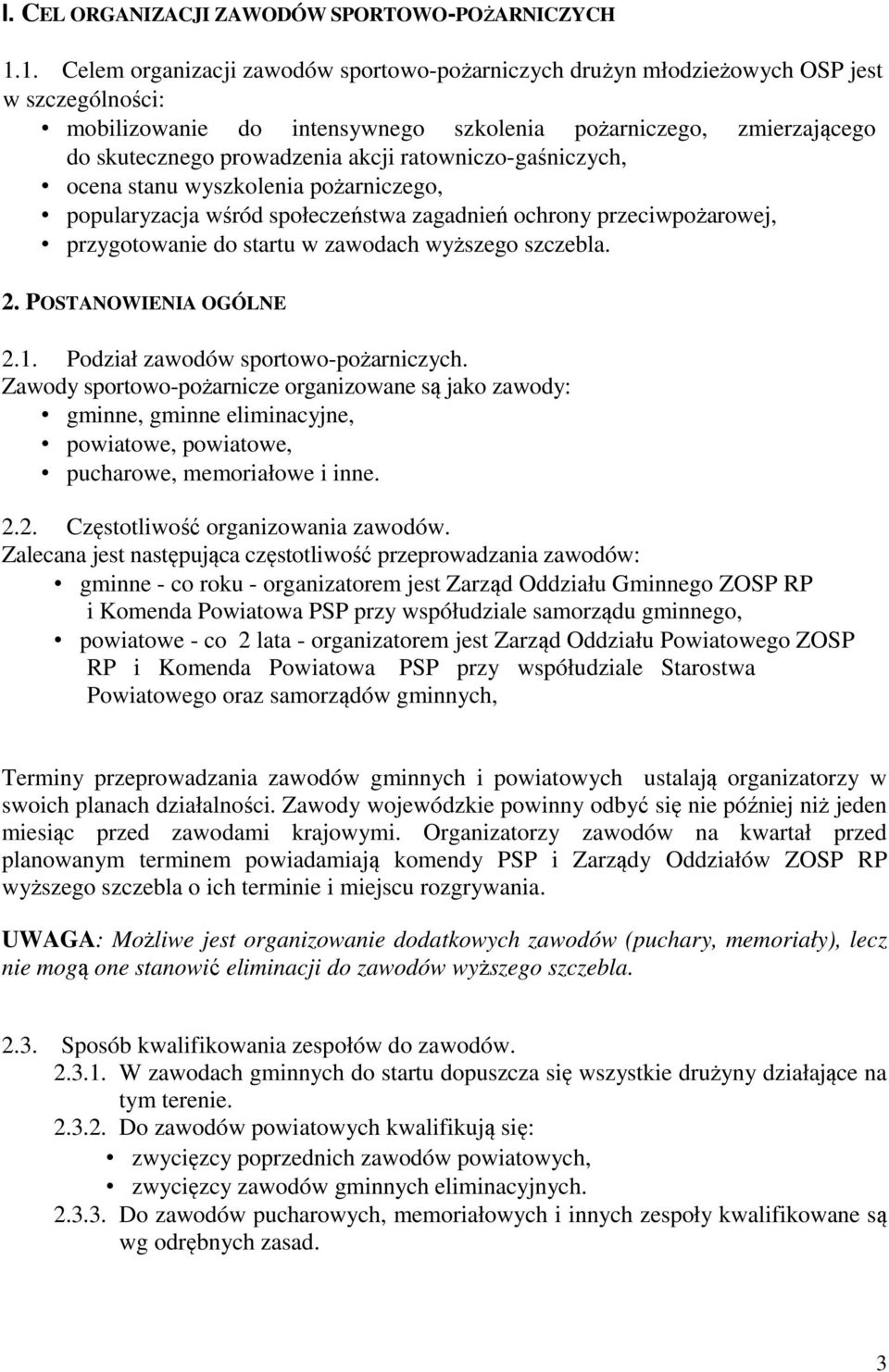 ratowniczo-gaśniczych, ocena stanu wyszkolenia pożarniczego, popularyzacja wśród społeczeństwa zagadnień ochrony przeciwpożarowej, przygotowanie do startu w zawodach wyższego szczebla. 2.