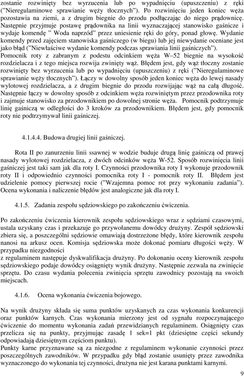 Następnie przyjmuje postawę prądownika na linii wyznaczającej stanowisko gaśnicze i wydaje komendę Woda naprzód przez uniesienie ręki do góry, ponad głowę.