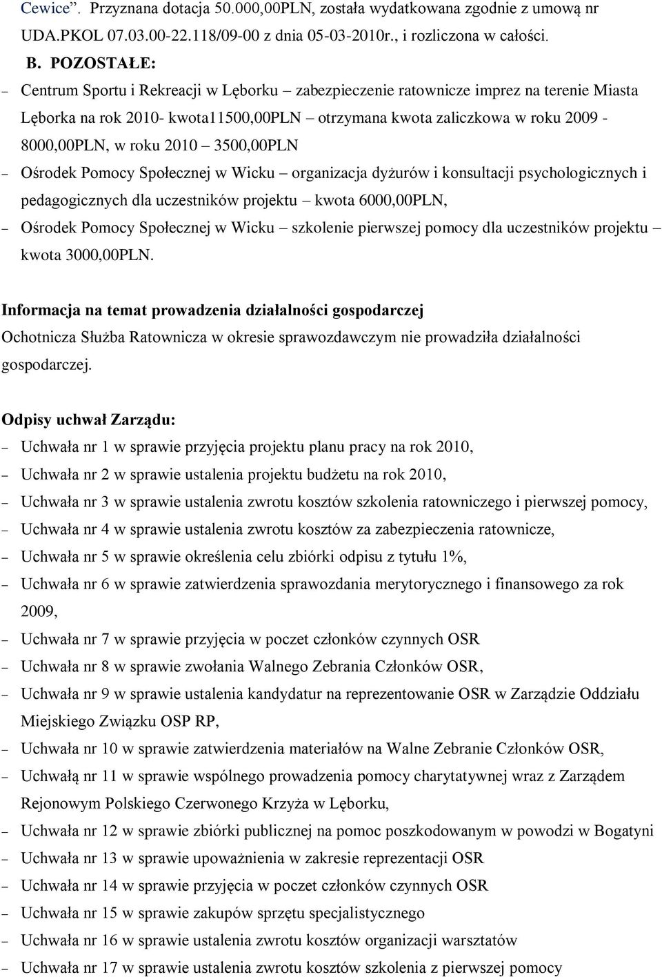 3500,00PLN Ośrodek Pomocy Społecznej w Wicku organizacja dyżurów i konsultacji psychologicznych i pedagogicznych dla uczestników projektu kwota 6000,00PLN, Ośrodek Pomocy Społecznej w Wicku szkolenie