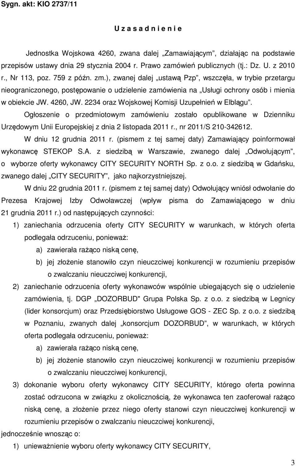 4260, JW. 2234 oraz Wojskowej Komisji Uzupełnień w Elblągu. Ogłoszenie o przedmiotowym zamówieniu zostało opublikowane w Dzienniku Urzędowym Unii Europejskiej z dnia 2 listopada 2011 r.